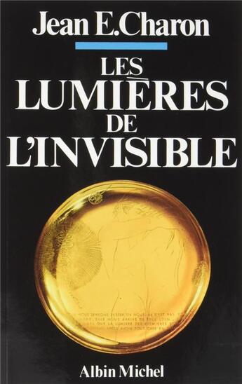 Couverture du livre « Les lumières de l'invisible » de Jean-E Charon aux éditions Albin Michel