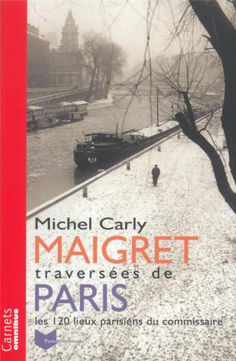 Couverture du livre « Maigret, traversées de paris ; les 120 lieux parisiens du commissaire » de  aux éditions Omnibus