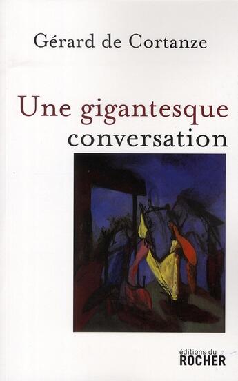 Couverture du livre « Une gigantesque conversation » de Cortanze De G aux éditions Rocher