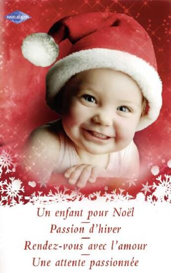 Couverture du livre « Un enfant pour Noël ; passion hiver ; rendez-vous avec l'amour ; une attente passionnée » de Jessica Matthews et Amanda Browning et Moyra Tarling et Alexandra Scott aux éditions Harlequin