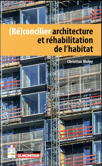 Couverture du livre « (ré)concilier architecture et réhabilitation de l'habitat » de Christian Moley aux éditions Le Moniteur