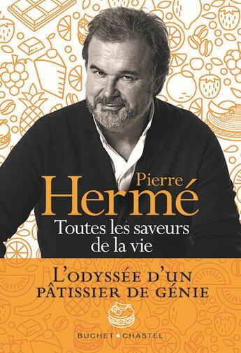 Couverture du livre « Toutes les saveurs de la vie : l'odyssée d'un pâtissier de génie » de Pierre Herme et Catherine Roig aux éditions Buchet Chastel