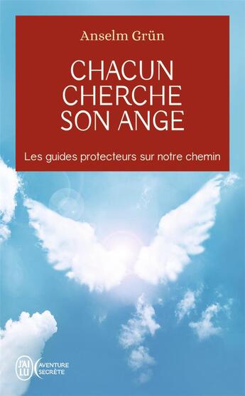 Couverture du livre « Chacun cherche son ange : les guides protecteurs sur notre chemin » de Anselm Grun aux éditions J'ai Lu