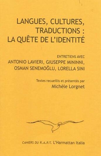 Couverture du livre « Langues, cultures, traductions : la quête de l'identité ; entretiens avec Antonio Lavieri, Giuseppe Mininni, Osman Senemoglu, Lorella Sini » de Michele Lorgnet aux éditions L'harmattan