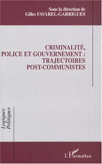 Couverture du livre « Criminalité, police et gouvernement : trajectoires post-communistes » de  aux éditions Editions L'harmattan