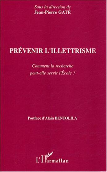 Couverture du livre « Prévenir l'illettrisme : Comment la recherche peut-elle servir l'Ecole ? » de Jean-Pierre Gâté aux éditions Editions L'harmattan