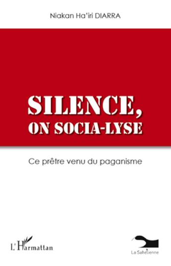 Couverture du livre « Silence, on socia-lyse ; ce prêtre venu du paganisme » de Niakan Ha'Iri Diarra aux éditions L'harmattan