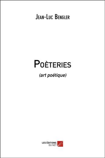 Couverture du livre « Poèteries (art poétique) » de Jean-Luc Bengler aux éditions Editions Du Net