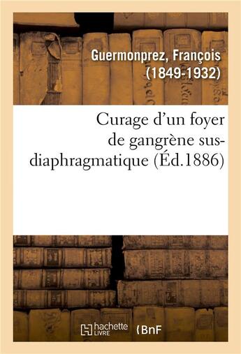 Couverture du livre « Curage d'un foyer de gangrene sus-diaphragmatique » de Guermonprez Francois aux éditions Hachette Bnf