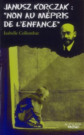 Couverture du livre « Janusz Korczak ; non au mépris de l'enfance » de Isabelle Collombat aux éditions Actes Sud Junior