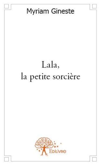 Couverture du livre « Lala, la petite sorcière » de Myriam Gineste aux éditions Edilivre