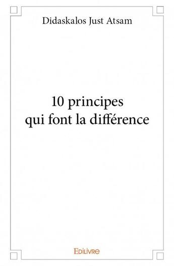 Couverture du livre « 10 principes qui font la différence » de Didaskalos Just Atsa aux éditions Edilivre