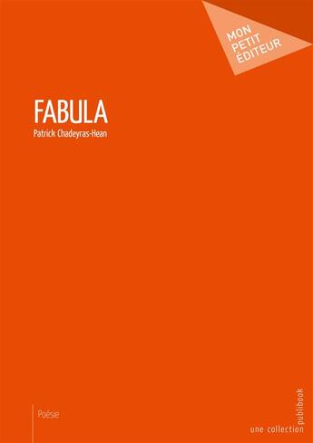 Couverture du livre « Fabula » de Patrick Chadeyras-Hean aux éditions Mon Petit Editeur