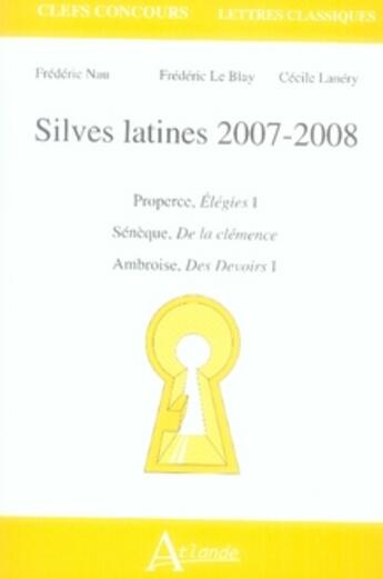 Couverture du livre « Silves latines ; lettres classiques ; agreg (édition 2007-2008) » de Lanery/Le Blay/Nau aux éditions Atlande Editions