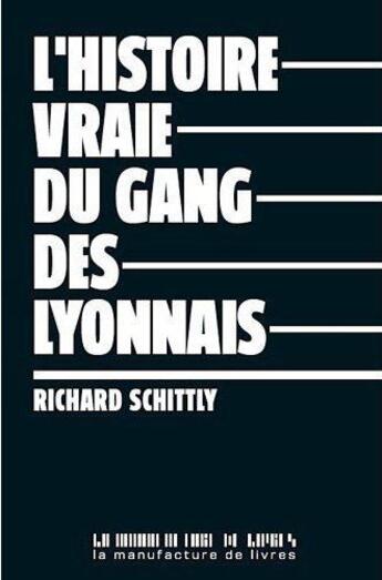 Couverture du livre « L'histoire vraie du gang des lyonnais » de Richard Schittly aux éditions La Manufacture De Livres