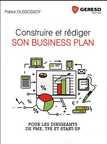 Couverture du livre « Construire et rédiger son business plan ; pour les PME, TPE et start-up » de Patrick Dussossoy aux éditions Gereso