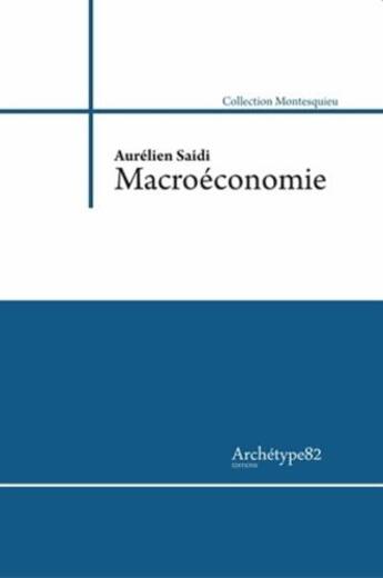 Couverture du livre « Macroéconomie : les grandes fonctions macroéconomiques » de Aurélien Saïdi aux éditions Archetype 82