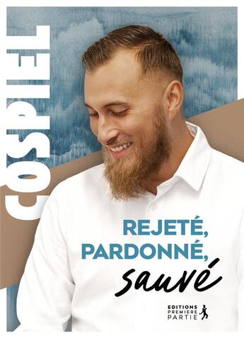 Couverture du livre « Rejeté, pardonné, sauvé » de Cospiel aux éditions Premiere Partie