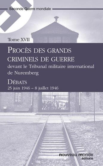 Couverture du livre « Procès des grands criminels de guerre devant le Tribunal militaire international de Nuremberg t.17 » de  aux éditions Nouveau Monde