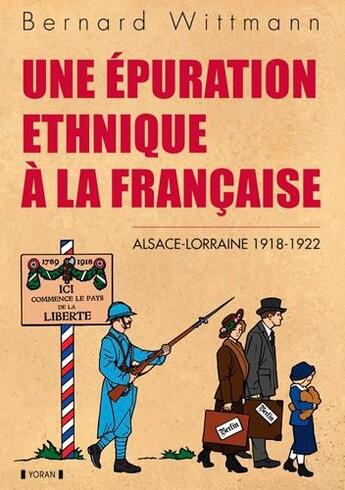 Couverture du livre « Une épuration ethnique à la francaise ; Alsace-Lorraine 1918-1922 » de Bernard Wittmann aux éditions Yoran Embanner