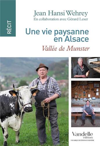 Couverture du livre « Une vie paysanne en Alsace ; vallée de Munster » de Jean Hansi Wehrey et Gerard Leser aux éditions Emmanuel Vandelle