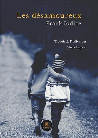 Couverture du livre « Les désamoureux » de Frank Lodice aux éditions Le Lys Bleu