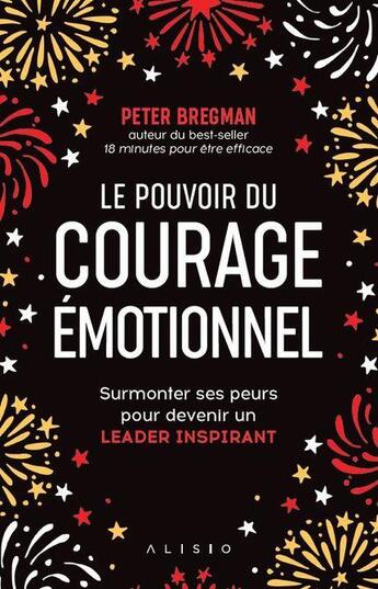 Couverture du livre « Le pouvoir du courage émotionnel ; surmonter ses peurs pour devenir un leader inspirant » de Peter Bregman aux éditions Alisio