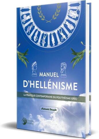 Couverture du livre « Manuel d'Hellénisme : la pratique contemporaine du polythéisme grec » de Seranill Antinous aux éditions Danae