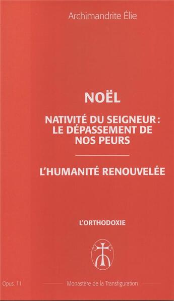 Couverture du livre « Noel nativite du seigneur : le depassement de nos peurs - opus. 11 » de Elie Archimandrite aux éditions Monastere De La Transfiguration