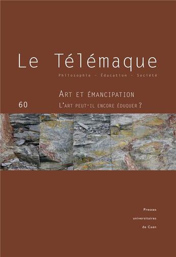 Couverture du livre « Le Le Télémaque, n° 60/2021 : Art et émancipation - L'art peut-il encore éduquer » de Alain Kerlan aux éditions Pu De Caen