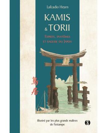 Couverture du livre « Kami & Torii : esprits, fantômes et sagesse du Japon » de Lafcadio Hearn aux éditions Synchronique