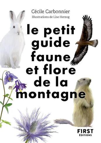 Couverture du livre « Le petit guide faune et flore de la montagne » de Lise Herzog et Cecile Carbonnier aux éditions First