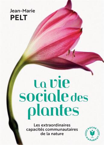 Couverture du livre « La vie sociale des plantes ; les extraordinaires capacités communautaires de la nature » de Jean-Marie Pelt aux éditions Marabout