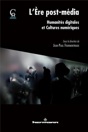 Couverture du livre « L'ère post-média : Humanités digitales et cultures numériques » de Fourmentraux J-P. aux éditions Hermann