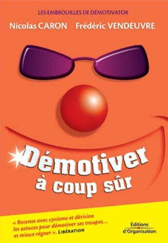 Couverture du livre « Démotiver à coup sûr : Les embrouilles de Démotivator » de Caron/Vendeuvre aux éditions Organisation