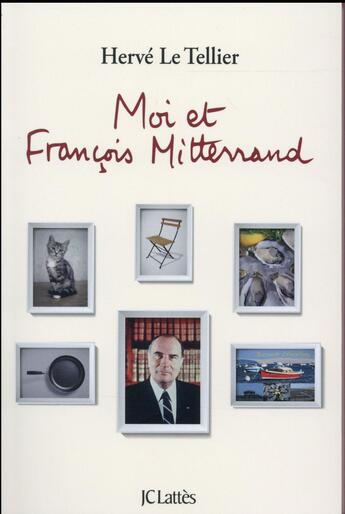 Couverture du livre « Moi et François Mitterrand » de Herve Le Tellier aux éditions Lattes
