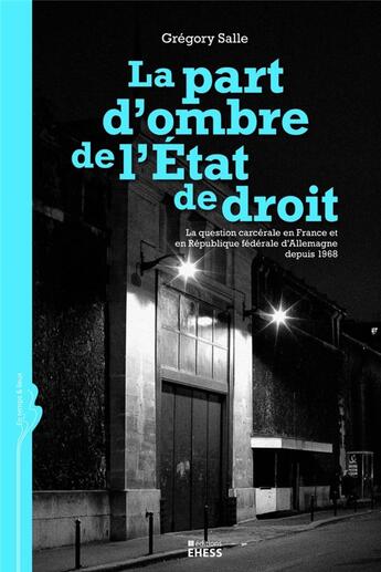 Couverture du livre « La part d'ombre de l'état de droit ; la question carcérale en France et en république fédérale d'Allemagne depuis 1968 » de Gregory Salle aux éditions Ehess