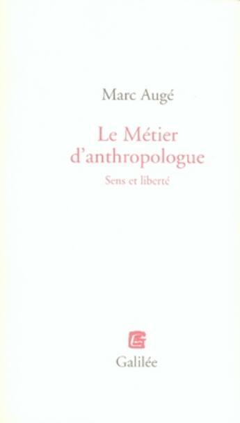 Couverture du livre « Le metier d'anthropologue ; sens et liberté » de Marc Auge aux éditions Galilee