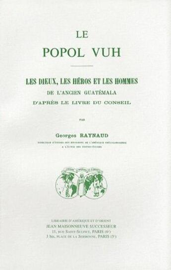 Couverture du livre « Popol-vuh. les dieux, les heros et les hommes de l'ancien guatemala, d'apres le livre du conseil » de Georges Raynaud aux éditions Jean Maisonneuve