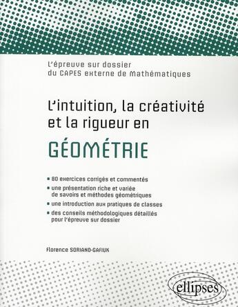 Couverture du livre « L'intuition, la creativite et la rigueur en geometrie. l'epreuve sur dossier du capes externe de mat » de Soriano-Gafiuk F. aux éditions Ellipses