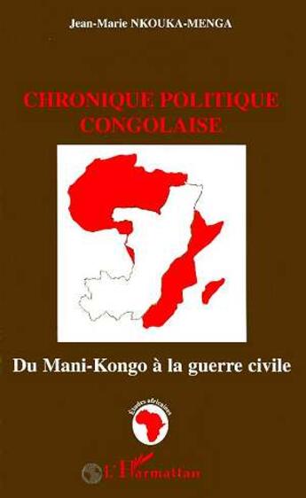 Couverture du livre « Chronique politique congolaise - du nani-kongo a la guerre civile » de Nkouka-Menga J-M. aux éditions L'harmattan