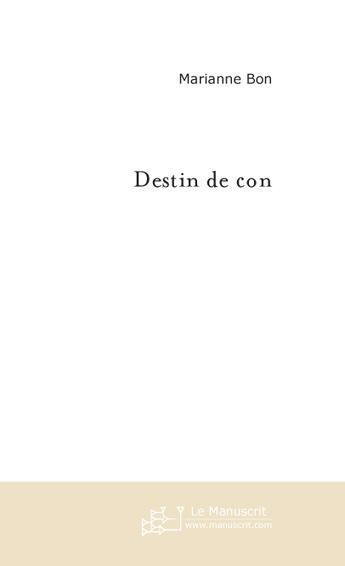 Couverture du livre « Destin de con » de Marianne Bon aux éditions Le Manuscrit