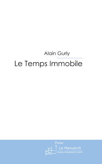 Couverture du livre « Le temps immobile » de Gurly-A aux éditions Le Manuscrit