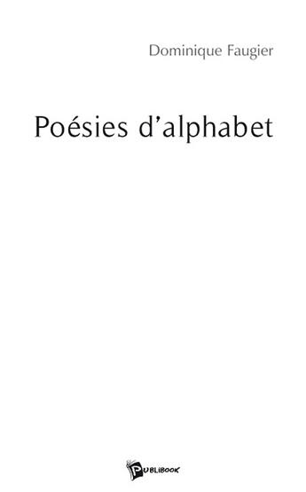 Couverture du livre « Poésies d'alphabet » de Dominique Faugier aux éditions Publibook