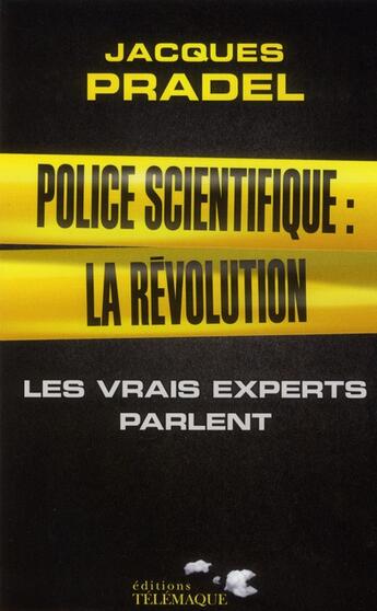 Couverture du livre « Police scientifique : la révolution » de Jacques Pradel aux éditions Telemaque