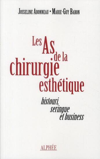 Couverture du livre « Les as de la chirurgie esthétique ; bistouri, seringue et business » de Josseline Abonneau et Marie-Guy Baron aux éditions Alphee.jean-paul Bertrand