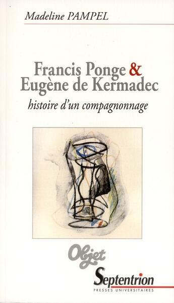 Couverture du livre « Francis ponge et eugene de kermadec - histoire d''un compagnonnage » de Pampel Madeline aux éditions Pu Du Septentrion