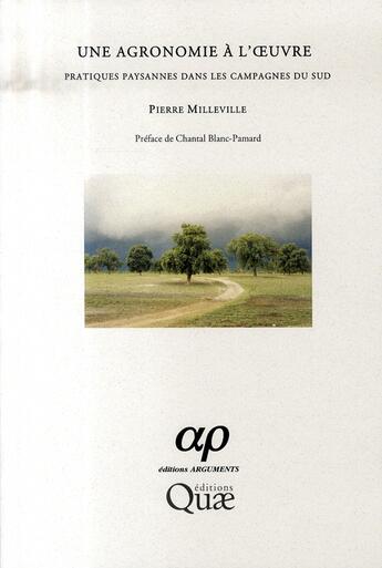 Couverture du livre « Une agronomie à l'oeuvre ; pratiques paysannes dans les campagnes du Sud » de Pierre Milleville aux éditions Quae