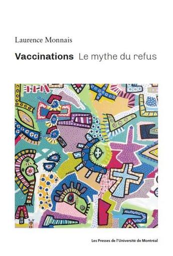 Couverture du livre « Vaccinations - le mythe du refus » de Laurence Monnais aux éditions Pu De Montreal