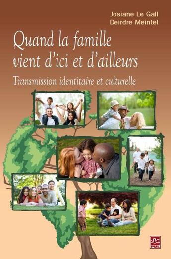 Couverture du livre « Quand la famille vient d'ici et d'ailleurs ; transmission identitaire et culturelle » de Josiane Le Gall et Meintel Deirdre aux éditions Presses De L'universite De Laval